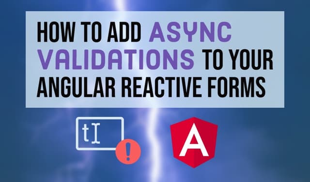 Cover Image for How to add Async Validation to Angular Reactive Forms